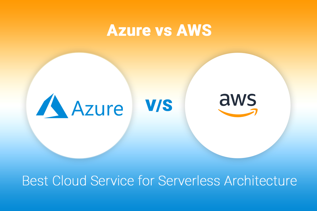 The Best Cloud Service For Serverless Architecture Azure Vs Aws