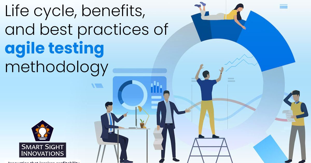 Life Cycle And Benefits Of Agile Testing Methodology