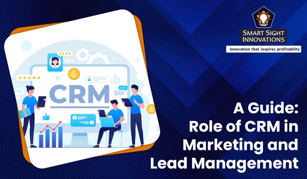 a-guide-role-of-crm-in-marketing-and-lead-management-smart-sight