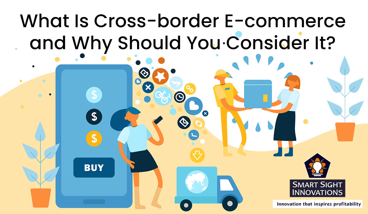 What Is Cross-border E-commerce and Why Should You Consider It? » Smart ...