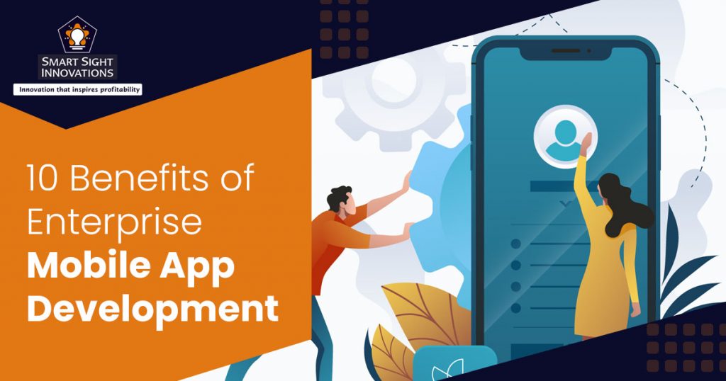 10 Benefits of Enterprise Mobile App Development » Smart Sight Innovations