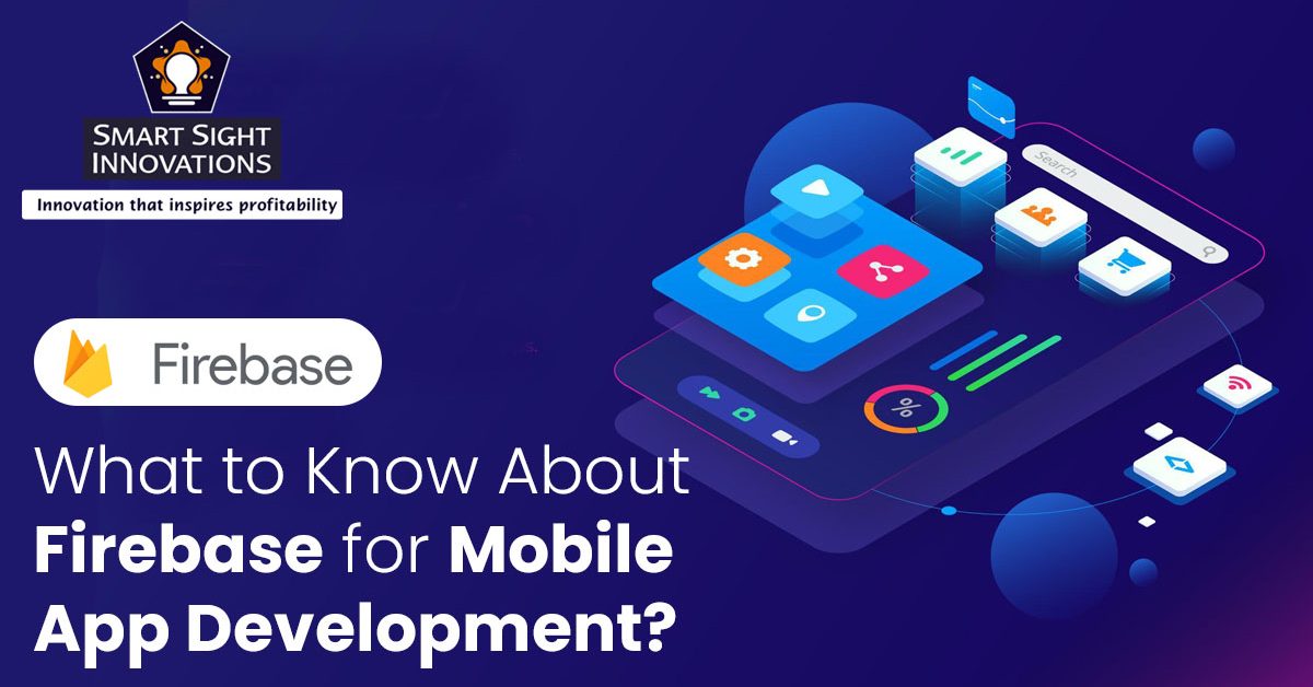 What To Know About Firebase For Mobile App Development?