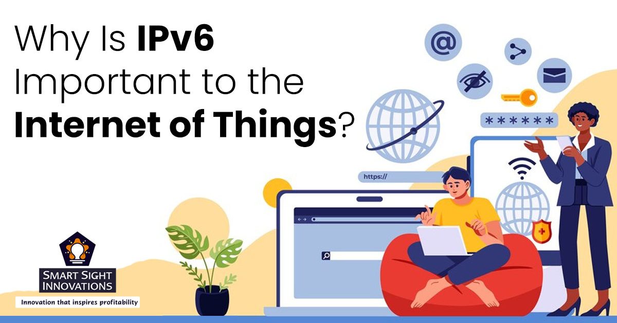 Why Is IPv6 Important to the Internet of Things?