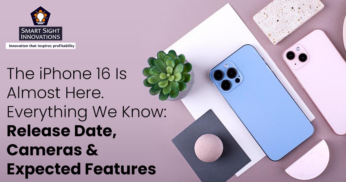 The iPhone 16 Is Almost Here. Everything We Know: Release Date, Cameras & Expected Features