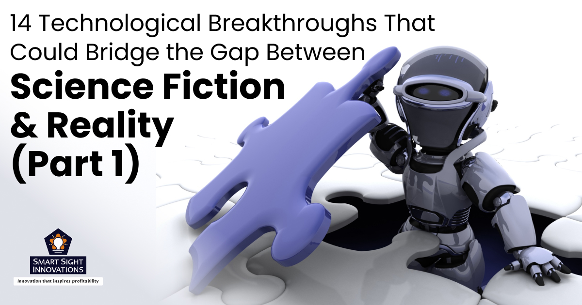 14 Technological Breakthroughs That Could Bridge the Gap Between Science Fiction & Reality (Part 1)