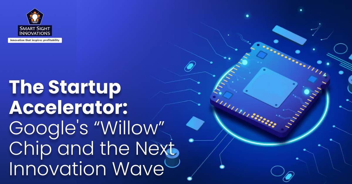 The Startup Accelerator: Google's “Willow” Chip and the Next Innovation Wave